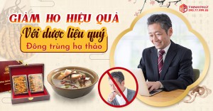 Giảm ho hiệu quả với dược liệu quý đông trùng hạ thảo
