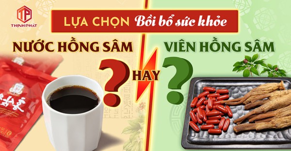 Nên dùng nước hồng sâm hay viên hồng sâm để bồi bổ sức khỏe?