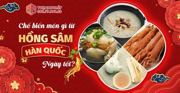 Những món ăn lạ miệng và bổ dưỡng từ Hồng sâm Hàn Quốc Tết này bạn nên thử!