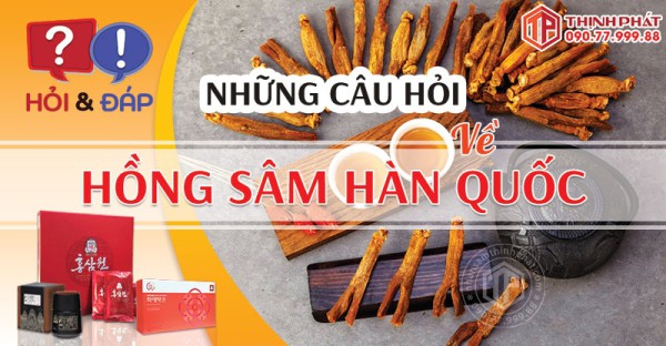 GIẢI ĐÁP NHỮNG CÂU HỎI VỀ HỒNG SÂM HÀN QUỐC (PHẦN 2)