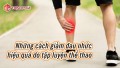 Những cách hiệu quả giúp giảm đau nhức sau tập luyện thể thao