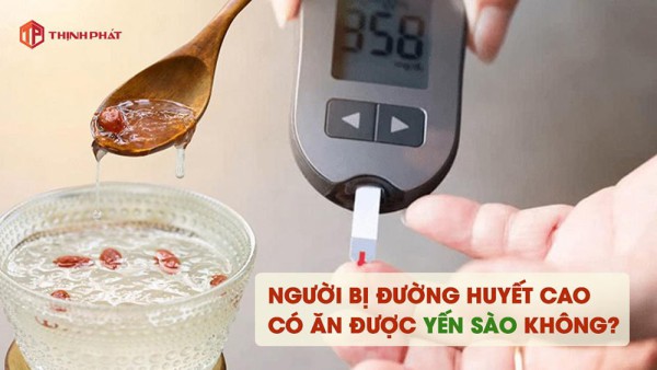 Người bị đường huyết cao có ăn được yến sào không?