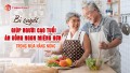 Bí Quyết Giúp Người Cao Tuổi Ăn Ngon Miệng Và Khỏe Mạnh Hơn Trong Mùa Nắng Nóng